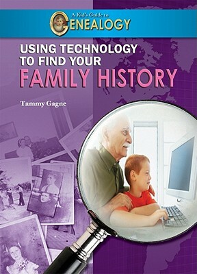 Using Technology to Find Your Family History by Tammy M. "Gagne" Proctor