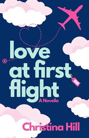 Love at First Flight by Christina Hill