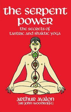 The Serpent Power: Shat-Chakra-Nirupana and Paduka-Panchaka by Arthur Avalon