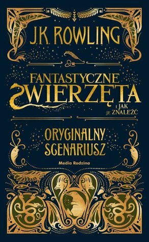 Fantastyczne zwierzęta i jak je znaleźć. Oryginalny scenariusz by Małgorzata Hesko-Kołodzińska, Piotr Budkiewicz, J.K. Rowling