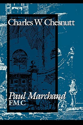 Paul Marchand, F. M. C. by Charles W. Chesnutt