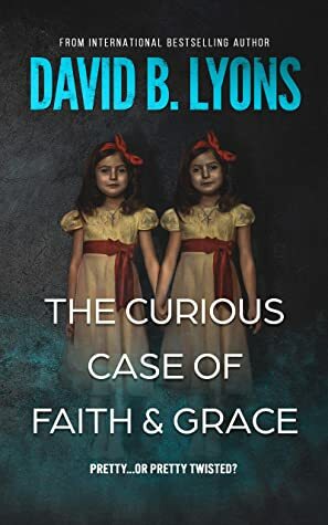 The Curious Case of Faith & Grace (The Trial Series) by David B. Lyons