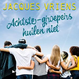 Achtste-groepers huilen niet by Jacques Vriens