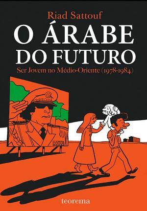 O Árabe do Futuro: Ser Jovem no Médio-Oriente by Riad Sattouf
