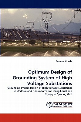 Optimum Design of Grounding System of High Voltage Substations by Ossama Gouda