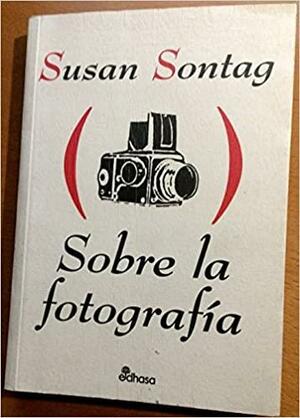 Sobre la fotografía by Susan Sontag