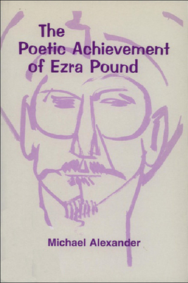 The Poetic Achievement of Ezra Pound by Michael Alexander