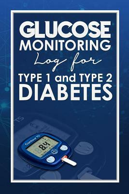 Glucose Monitoring Log for Type 1 and Type 2 Diabetes: Blood Pressure And Glucose Log, Diabetes Logbook, Glucose Testing Log Sheet by Rogue Plus Publishing