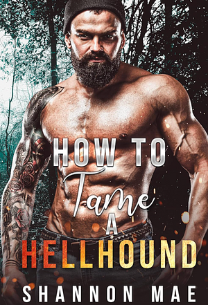 How to Tame a Hellhound by Shannon Mae