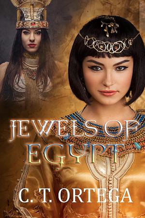 Jewels of EGYPT by C.T. Ortega, C.T. Ortega