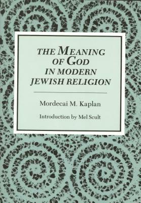 The Meaning Of God In Modern Jewish Religion by Mel Scult, Mordecai Menahem Kaplan