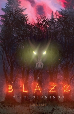 A Blaze of Beginnings by A. K. Rohner