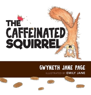 The Caffeinated Squirrel by Gwyneth Jane Page