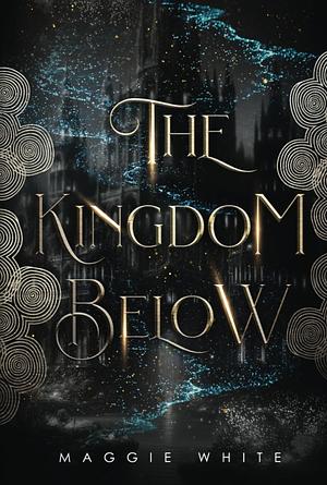 The Kingdom Below by Maggie White