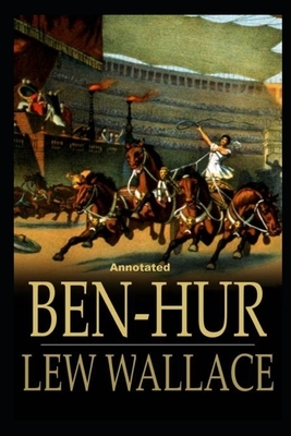 Ben-Hur -A Tale of the Christ (Annotated) by Lew Wallace