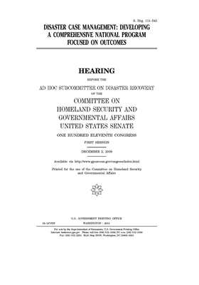 Disaster case management: developing a comprehensive national program focused on outcomes by United States Congress, United States Senate, Committee on Homeland Security (senate)