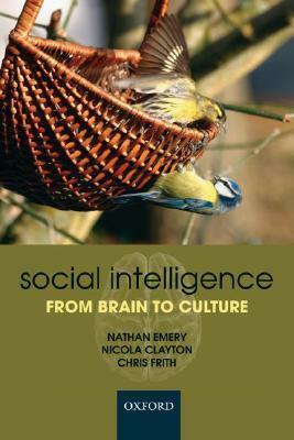 Social Intelligence from Brain to Culture by Nathan J. Emery