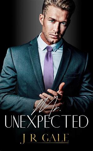 Mr. Unexpected by J.R. Gale