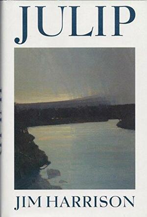 Julip by Jim Harrison, Brice Matthieussent