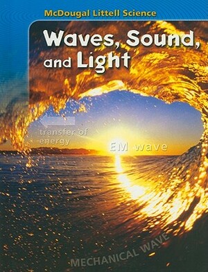 McDougal Littell Science: Student Edition Waves, Sound & Light 2007 by ML