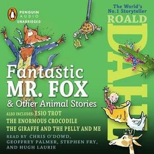 Fantastic Mr. Fox and Other Animal Stories by Hugh Laurie, Roald Dahl, Chris O'Dowd, Stephen Fry, Geoffrey Palmer
