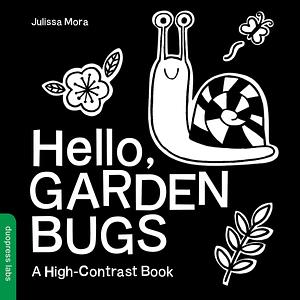 Hello, Garden Bugs: A High-Contrast Board Book that Helps Visual Development in Newborns and Babies by duopress labs, duopress labs, Alma Mora