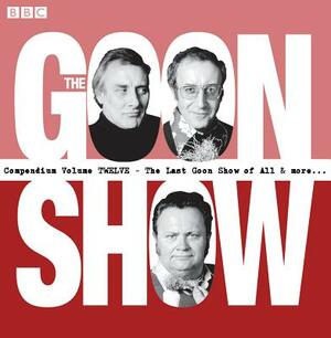 The Goon Show Compendium Volume 12: Ten Episodes of the Classic BBC Radio Comedy Series Plus Bonus Features by Spike Milligan