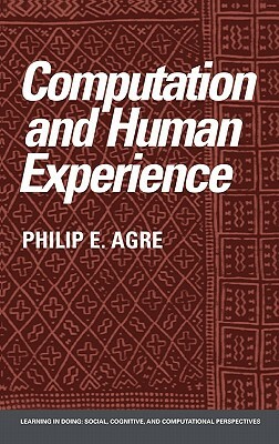 Computation and Human Experience by Philip E. Agre