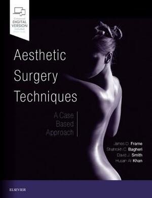 Aesthetic Surgery Techniques: A Case-Based Approach by Shahrokh C. Bagheri, David J. Smith Jr, James D. Frame