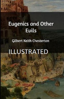 Eugenics and Other Evils Illustrated by G. K. Chesterton
