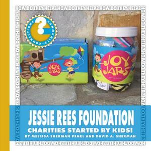 Jessie Rees Foundation: Charities Started by Kids! by Melissa Sherman Pearl, David A. Sherman