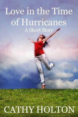 Love in the Time of Hurricanes by Cathy Holton