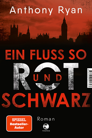 Ein Fluss so rot und schwarz: Roman by Anthony Ryan