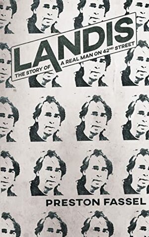 Landis: The Story of a Real Man on 42nd Street by Preston Fassel
