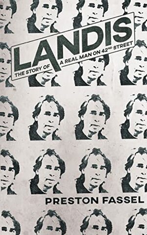 Landis: The Story of a Real Man on 42nd Street by Preston Fassel