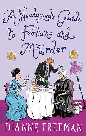A Newlywed’s Guide to Fortune and Murder by Dianne Freeman