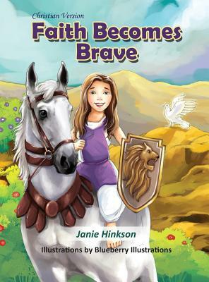 Faith Becomes Brave: Christian Version by Janie L. Hinkson