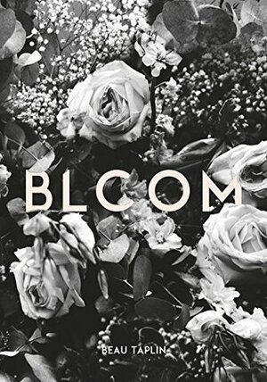Bloom: Poems of love and loss from Australia's internationally acclaimedsocial-media sensation by Beau Taplin