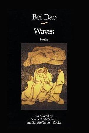 Waves: Stories by Bei Dao by Susette Ternent Cooke, Bei Dao