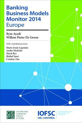 Bank Business Models Monitor 2014: Europe by Rym Ayadi, Willem Pieter de Groen