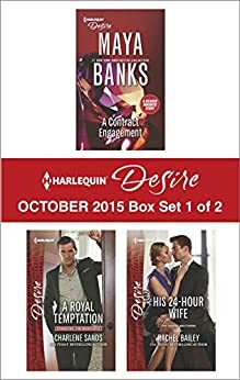 Harlequin Desire October 2015 - Box Set 1 of 2: A Contract Engagement\\A Royal Temptation\\His 24-Hour Wife by Rachel Bailey, Maya Banks, Charlene Sands