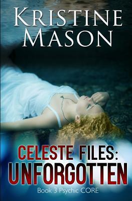 Celeste Files: Unforgotten: Book 3 Psychic C.O.R.E. by Kristine Mason