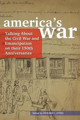 America's War: Talking about the Civil War and Emancipation on their 150th Anniversaries by American Library Association, American Library Association