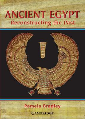 Ancient Egypt: Reconstructing the Past by Pamela Bradley