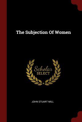 The Subjection of Women by John Stuart Mill