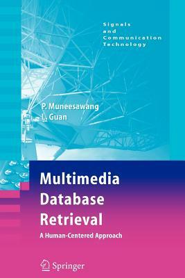 Multimedia Database Retrieval:: A Human-Centered Approach by Ling Guan, Paisarn Muneesawang