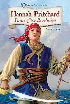 Hannah Pritchard: Pirate of the Revolution by Bonnie Pryor