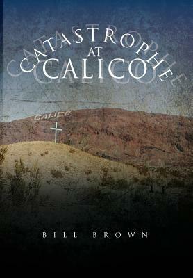 Catastrophe at Calico by Bill Brown