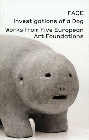 Face, Investigations of a Dog: Works from Five European Art Foundations by Rui Cardoso Martins, Aristide Antonas, Jonas Hassen Khemiri