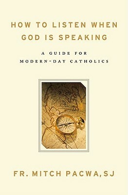 How to Listen When God Is Speaking: A Guide for Modern-Day Catholics by Mitch Pacwa